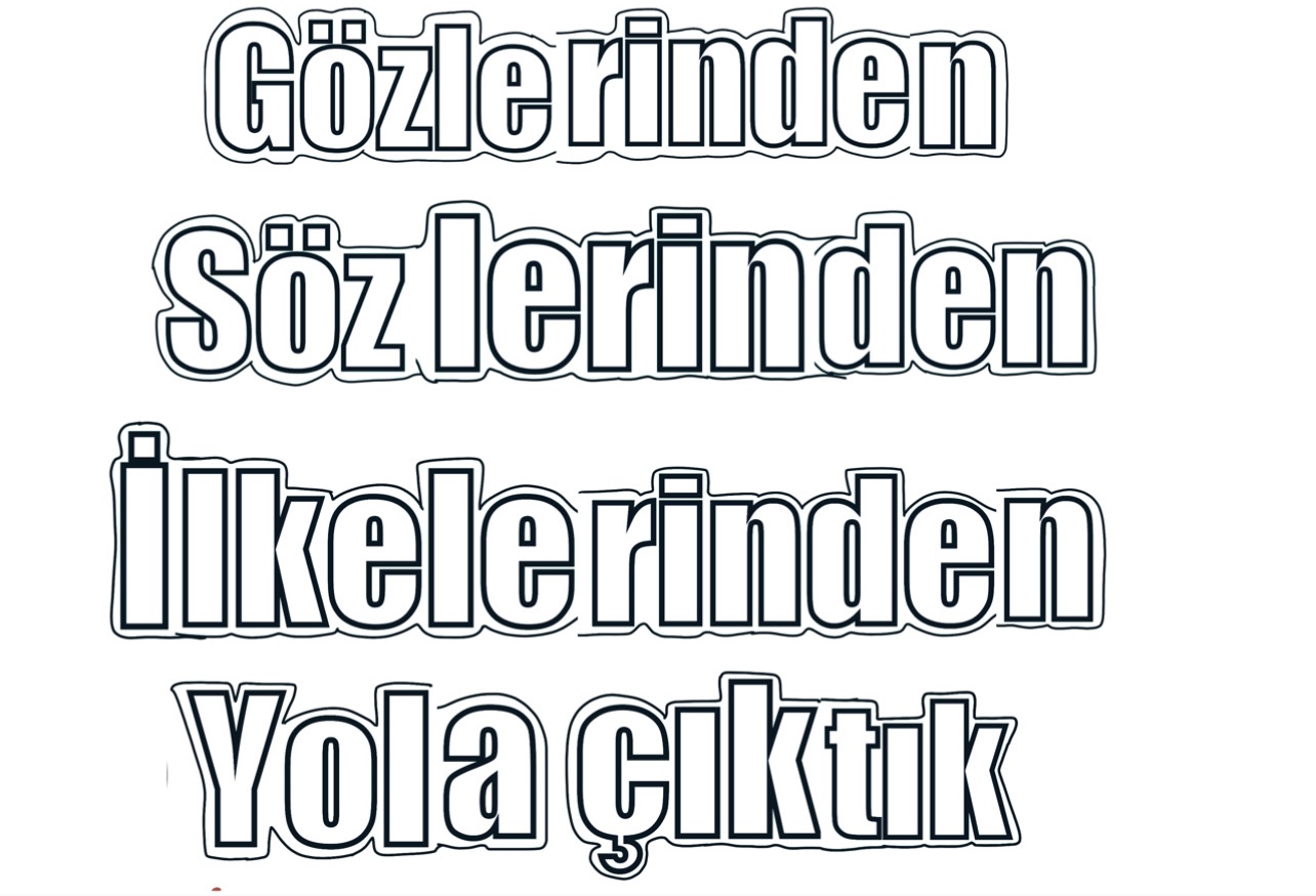 Gözlerinden Sözlerinden İlkelerinden Yola Çıktık ( RENKSİZ)